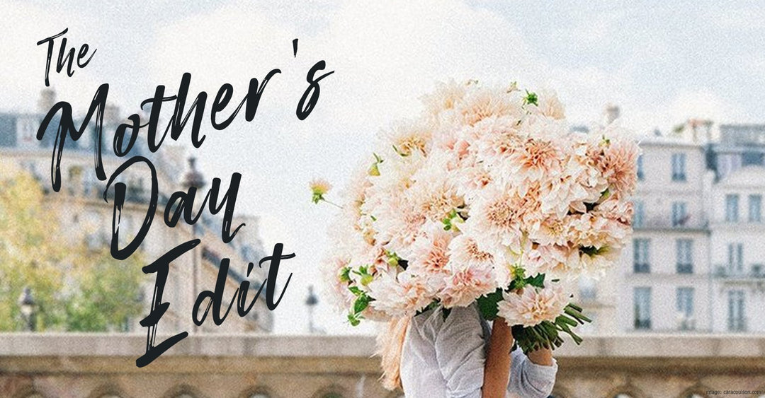 The Mother's Day Edit